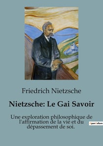 Nietzsche : le gai savoir - une exploration philosophique de l'affirmation de la vie et du depasseme