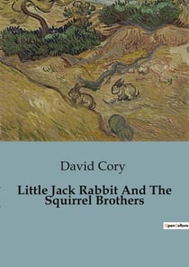 Little Jack Rabbit And The Squirrel Brothers : Adventures in the Shady Forest