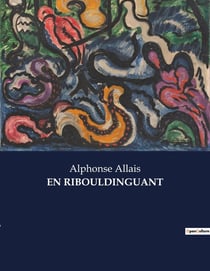 EN RIBOULDINGUANT : Une exploration humoristique et satirique de la société française du début du XXe siècle