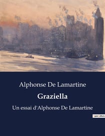 Graziella : Un essai d'Alphonse De Lamartine