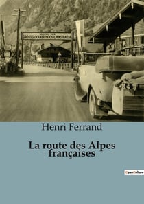 La route des Alpes françaises : Un voyage au coeur des montagnes indomptées
