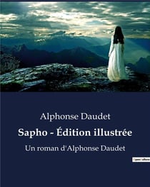Sapho - Édition illustrée : Un roman d'Alphonse Daudet