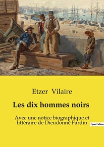 Les dix hommes noirs : Avec une notice biographique et littéraire de Dieudonné Fardin