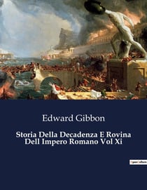 Storia Della Decadenza E Rovina Dell Impero Romano Vol Xi : Il tramonto di un impero: lezioni dal passato