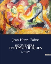 Souvenirs entomologiques - livre iv
