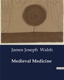 Medieval Medicine : The Evolution of Medical Education and Practice in the Middle Ages