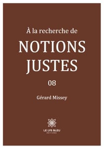 À la recherche de notions justes Tome 8