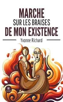 Marche sur les braises de mon existence