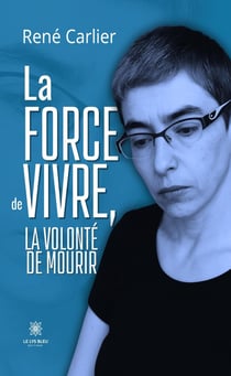 La force de vivre, la volonté de mourir
