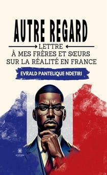 Autre regard : Lettre à mes frères et soeurs sur la réalité en France