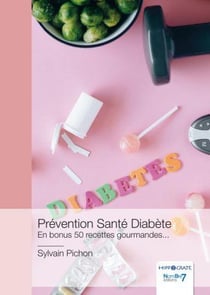 Prévention Santé Diabète : En bonus 50 recettes gourmandes...