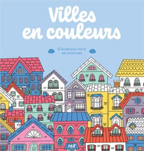 Villes en couleurs - Coloriages pour me détendre