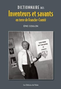 Dictionnaire des inventeurs et savants en terre de Franche-Comté