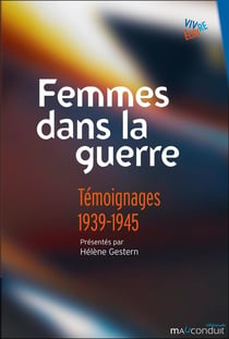Femmes dans la guerre : témoignages 1939-1945