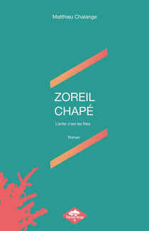 ZOREIL CHAPÉ : L'enfer c'est les filles
