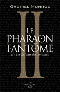 Le pharaon fantôme Tome 2 : Les enfants des batailles