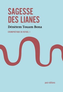 Sagesse des lianes Tome 1 - cosmopoétique du refuge