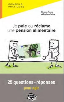 Je paie ou réclame une pension alimentaire - 25 questions-réponses pour agir