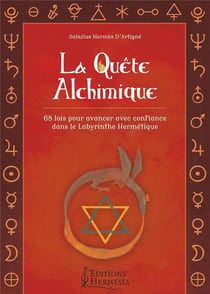 La quête alchimique - 68 lois pour avancer avec confiance dans le labyrinthe hermétique