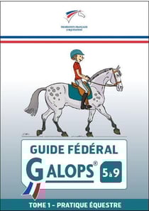 Guide fédéral galops 5 à 9 Tome 1 : pratique équestre