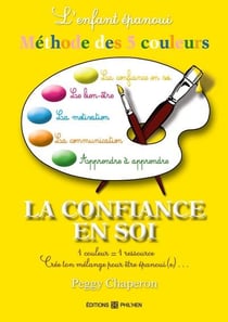 Enfant epanoui : la methode des 5 couleurs : la confiance en soi