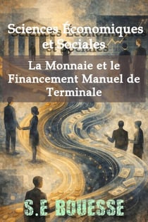 Sciences Économiques et Sociales : La Monnaie et le Financement. Manuel de Terminale