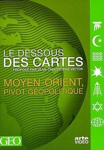 Le Dessous des cartes - Moyen-Orient, pivot géopolitique