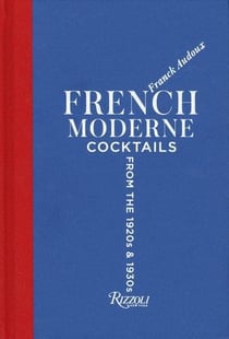 FRENCH MODERNE - COCKTAILS FROM THE TWENTIES AND THIRTIES - WITH RECIPES