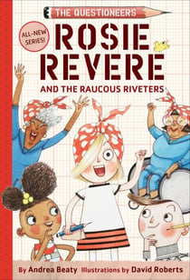 Rosie Revere and the raucous riveters : the questioneers book