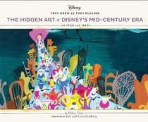 They drew as they pleased Tome 4 : hidden art of Disney's midcentury era
