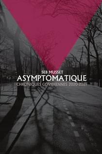 ASYMPTOMATIQUE : Chroniques covidiennes 2020-2021
