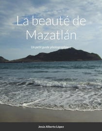 La beauté de Mazatlan : Un petit guide photographique