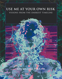 Use Me at Your Own Risk : Visions from the Darkest Timeline