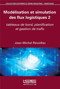 Modélisation et simulation des flux logistiques t.2 - tableaux de bord, planification et gestion de trafic
