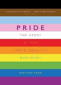 Pride : the story of the LGBTQ equality movement