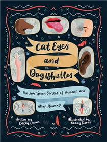 Cat eyes and dog whistles the seven senses of humans and other animals