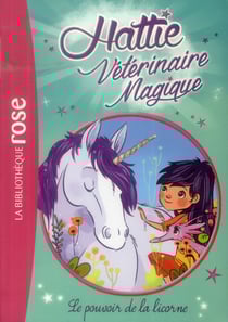 Hattie, vétérinaire magique t.2 - le pouvoir de la licorne