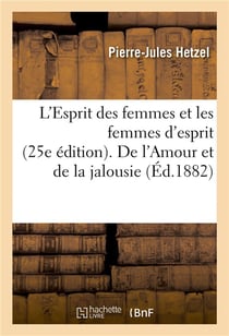 L'esprit des femmes et les femmes d'esprit 25e edition. de l'amour et de la jalousie 19e edition