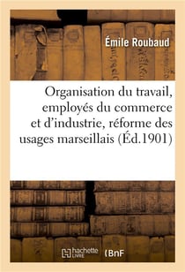 L'organisation du travail, les employes du commerce et de l'industrie, la reforme des usages
