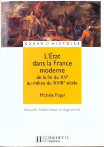 L'Etat dans la France moderne - De la fin du XVe à la fin du XVIIIe siècle