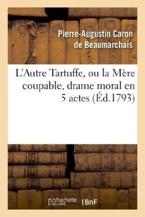 L'autre Tartuffe ou  la mère coupable - drame moral en cinq actes