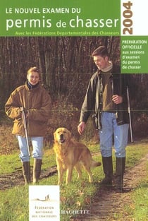 Le nouvel examen du permis de chasser (edition 2004)