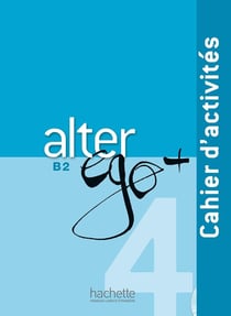 Alter ego + : FLE - B2 - cahier d'activités