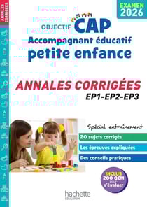 Objectif CAP : Accompagnant Éducatif Petite Enfance - EP1, EP2, EP3 - Annales corrigées (édition 2026)