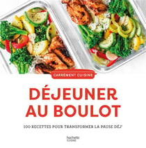 Déjeuner au boulot : 100 recettes pour transformer la pause déj'