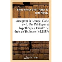 Acte pour la licence. Code civil. Des Privilèges et hypothèques. Code de procédure. Des Exceptions : Code de commerce. Des sociétés. Faculté de droit de Toulouse