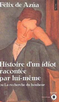 Histoire d'un idiot racontee par lui-meme. ou la recherche du bonheur