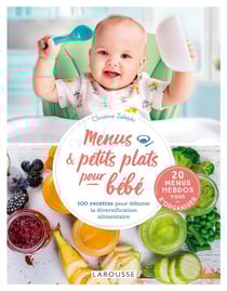 Menus et petits plats pour bébé - 100 recettes pour débuter la diversification alimentaire