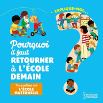 Explique-moi : pourquoi il faut retourner à l'école demain : tes questions sur l'école maternelle
