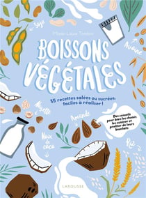 Boissons végétales : 35 recettes salées ou sucrées, faciles à réaliser !